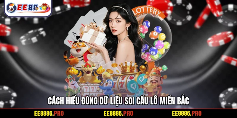 Cách hiểu đúng dữ liệu soi cầu lô miền Bắc
