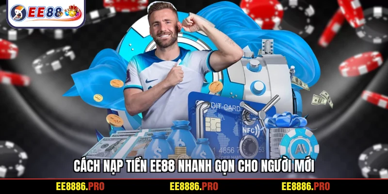Cách nạp tiền EE88 nhanh gọn cho người mới