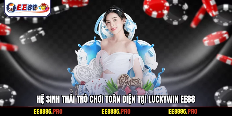 Hệ sinh thái trò chơi toàn diện tại Luckywin EE88