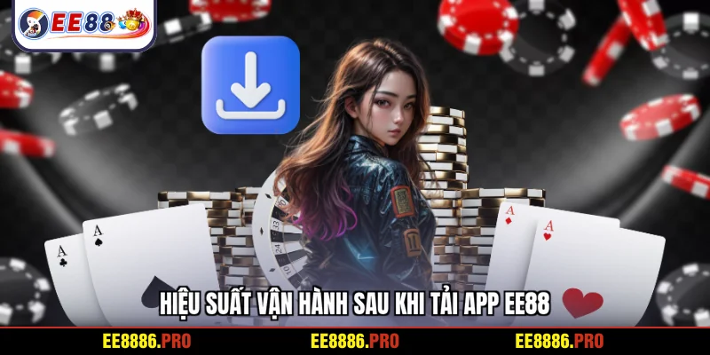 Hiệu suất vận hành sau khi tải app EE88