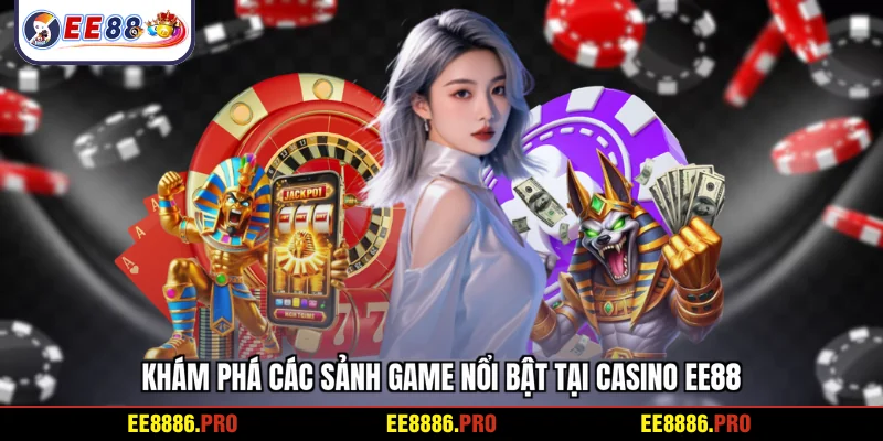 Khám phá các sảnh game nổi bật tại Casino EE88