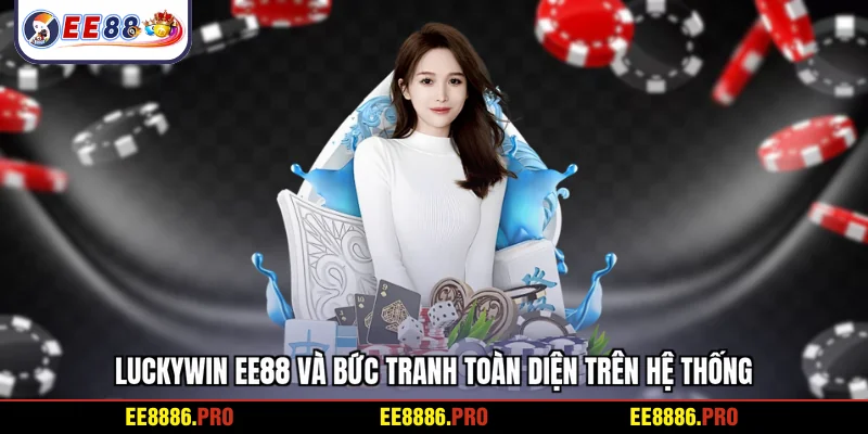 Luckywin EE88 và bức tranh toàn diện trên hệ thống